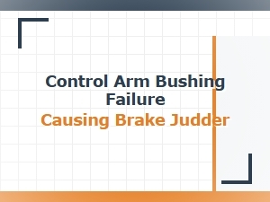 Control Arm Bushings and Brake Judder Explained