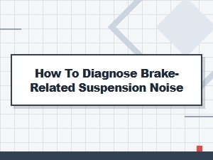 Diagnosing Suspension Noise Related to Your Brakes