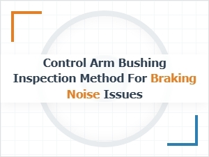 Inspecting Control Arm Bushings for Braking Noise
