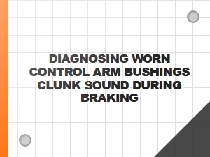 Identifying a Clunk From Worn Control Arm Bushings