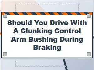 Warning Signs of a Failing Control Arm Bushing